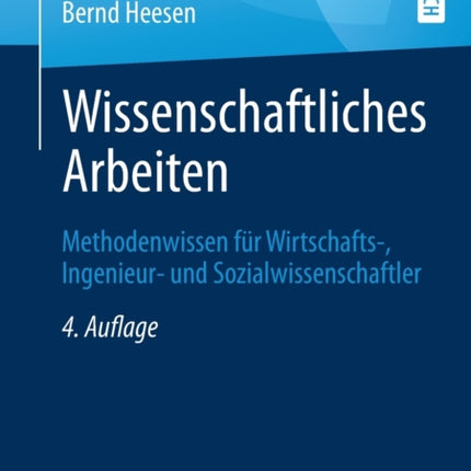 Wissenschaftliches Arbeiten: Methodenwissen für Wirtschafts-, Ingenieur- und Sozialwissenschaftler