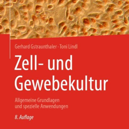 Zell- und Gewebekultur: Allgemeine Grundlagen und spezielle Anwendungen