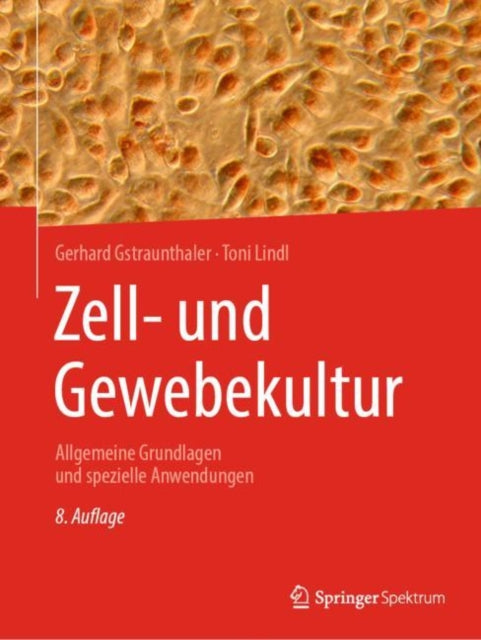 Zell- und Gewebekultur: Allgemeine Grundlagen und spezielle Anwendungen