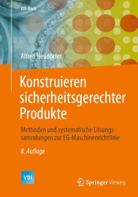 Konstruieren sicherheitsgerechter Produkte: Methoden und systematische Lösungssammlungen zur EG-Maschinenrichtlinie