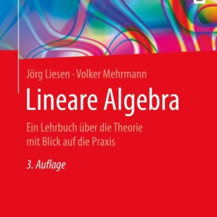 Lineare Algebra: Ein Lehrbuch über die Theorie mit Blick auf die Praxis