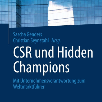 CSR und Hidden Champions: Mit Unternehmensverantwortung zum Weltmarktführer