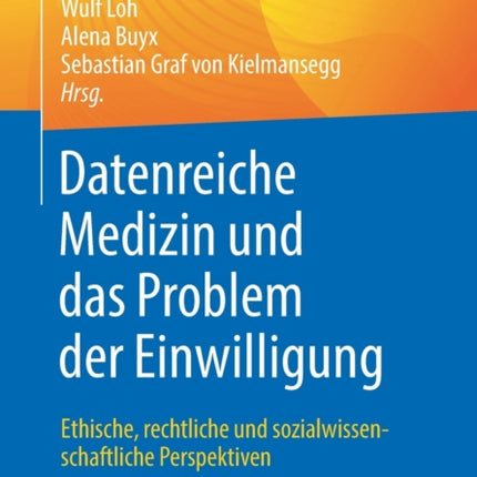 Datenreiche Medizin und das Problem der Einwilligung: Ethische, rechtliche und sozialwissenschaftliche Perspektiven