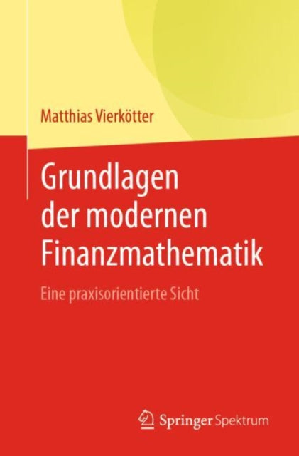 Grundlagen der modernen Finanzmathematik: Eine praxisorientierte Sicht