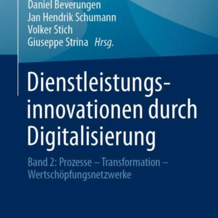 Dienstleistungsinnovationen durch Digitalisierung: Band 2: Prozesse – Transformation – Wertschöpfungsnetzwerke