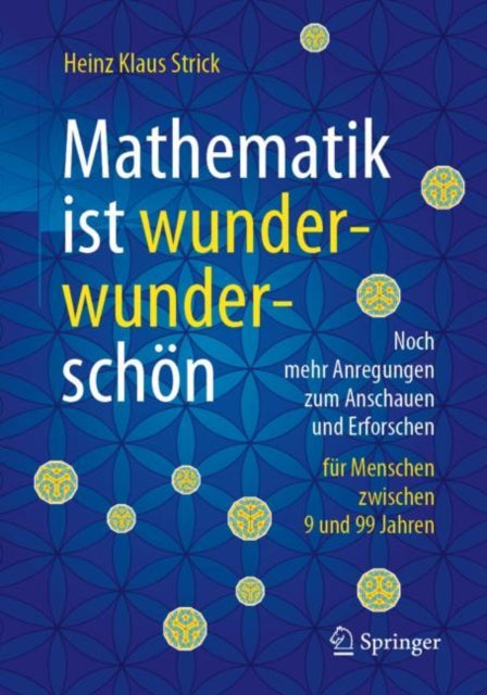 Mathematik ist wunderwunderschön: Noch mehr Anregungen zum Anschauen und Erforschen für Menschen zwischen 9 und 99 Jahren