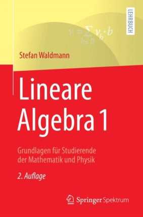 Lineare Algebra 1: Grundlagen für Studierende der Mathematik und Physik