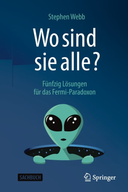 Wo sind sie alle?: Fünfzig Lösungen für das Fermi-Paradoxon