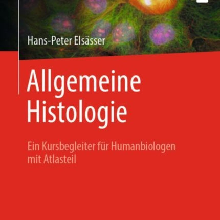 Allgemeine Histologie: Ein Kursbegleiter für Humanbiologen mit Atlasteil