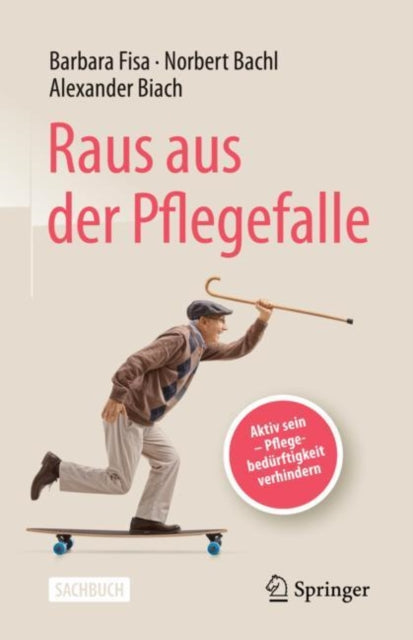 Raus aus der Pflegefalle: Aktiv sein - Pflegebedürftigkeit verhindern