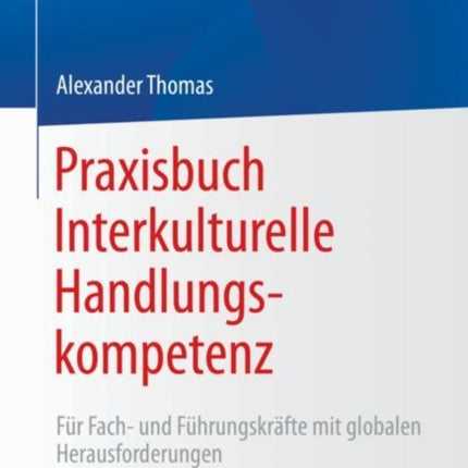 Praxisbuch Interkulturelle Handlungskompetenz: Für Fach- und Führungskräfte mit globalen Herausforderungen