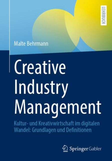 Creative Industry Management: Kultur- und Kreativwirtschaft im digitalen Wandel: Grundlagen und Definitionen