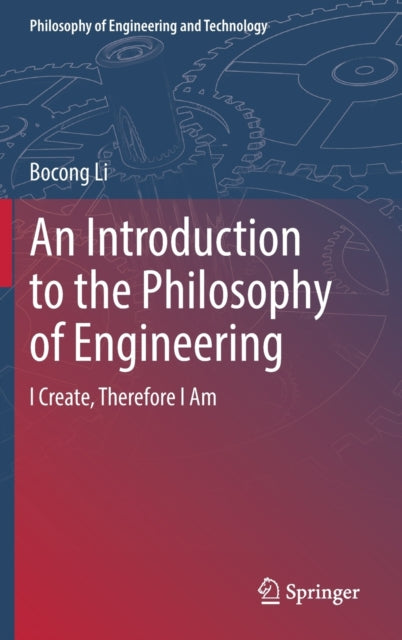 An Introduction to the Philosophy of Engineering: I Create, Therefore I Am