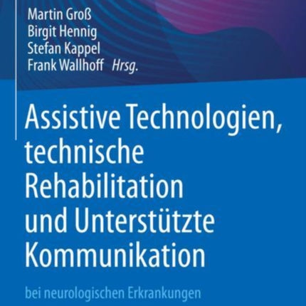 Assistive Technologien, technische Rehabilitation und Unterstützte Kommunikation: bei neurologischen Erkrankungen