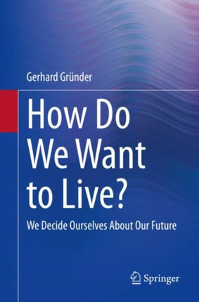 How Do We Want to Live?: We Decide Ourselves About Our Future