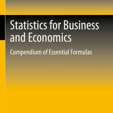 Statistics for Business and Economics: Compendium of Essential Formulas