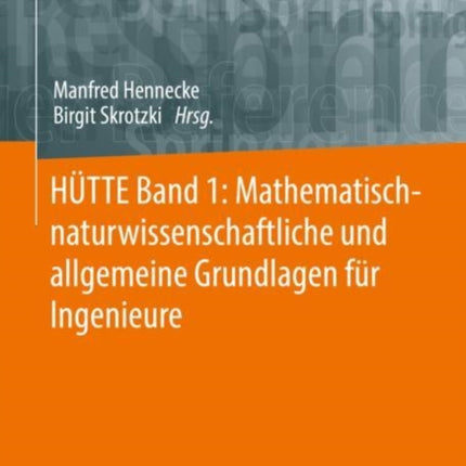 HÜTTE Band 1: Mathematisch-naturwissenschaftliche und allgemeine Grundlagen für Ingenieure