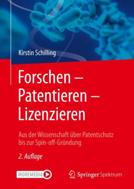 Forschen – Patentieren – Lizenzieren: Aus der Wissenschaft über Patentschutz bis zur Spin-off-Gründung