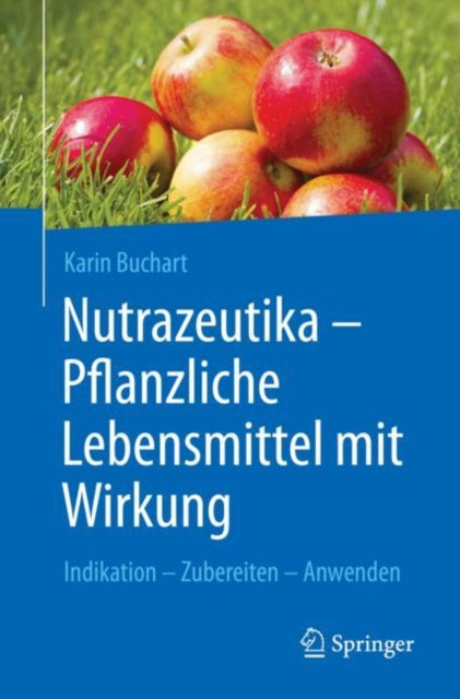 Nutrazeutika -  Pflanzliche Lebensmittel mit Wirkung: Indikation – Zubereiten – Anwenden