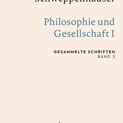 Hermann Schweppenhäuser: Philosophie und Gesellschaft I: Gesammelte Schriften, Band 3