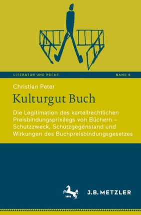 Kulturgut Buch: Die Legitimation des kartellrechtlichen Preisbindungsprivilegs von Büchern – Schutzzweck, Schutzgegenstand und Wirkungen des  Buchpreisbindungsgesetzes