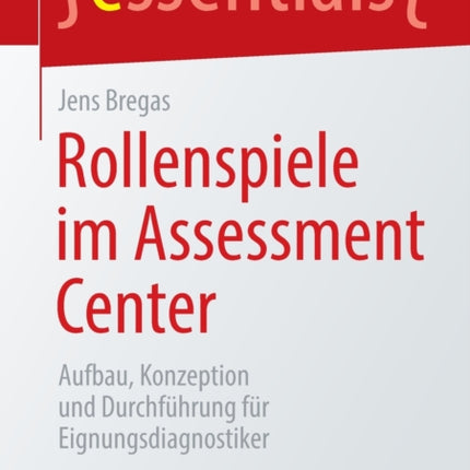 Rollenspiele im Assessment Center: Aufbau, Konzeption und Durchführung für Eignungsdiagnostiker