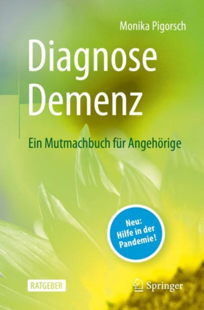 Diagnose Demenz: Ein Mutmachbuch für Angehörige