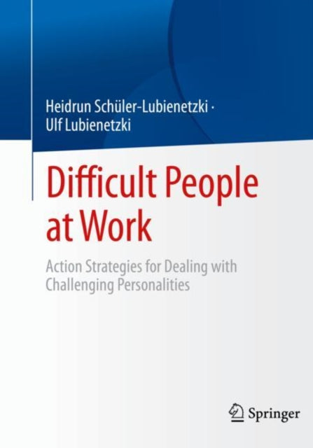 Difficult People at Work: Action Strategies for Dealing with Challenging Personalities