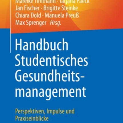 Handbuch Studentisches Gesundheitsmanagement - Perspektiven, Impulse und Praxiseinblicke