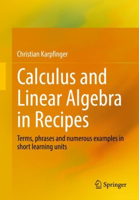 Calculus and Linear Algebra in Recipes: Terms, phrases and numerous examples in short learning units