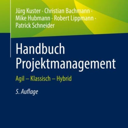 Handbuch Projektmanagement: Agil – Klassisch – Hybrid