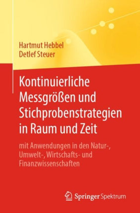 Kontinuierliche Messgrößen und Stichprobenstrategien in Raum und Zeit: mit Anwendungen in den Natur-, Umwelt-, Wirtschafts- und Finanzwissenschaften