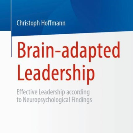 Brain-adapted Leadership: Effective Leadership according to Neuropsychological Findings