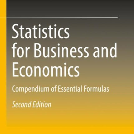 Statistics for Business and Economics: Compendium of Essential Formulas