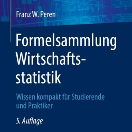 Formelsammlung Wirtschaftsstatistik: Wissen kompakt für Studierende und Praktiker