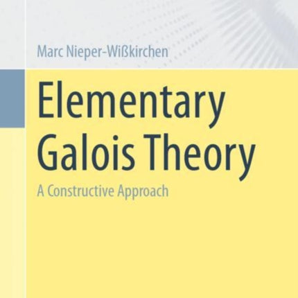 Elementary Galois Theory: A Constructive Approach