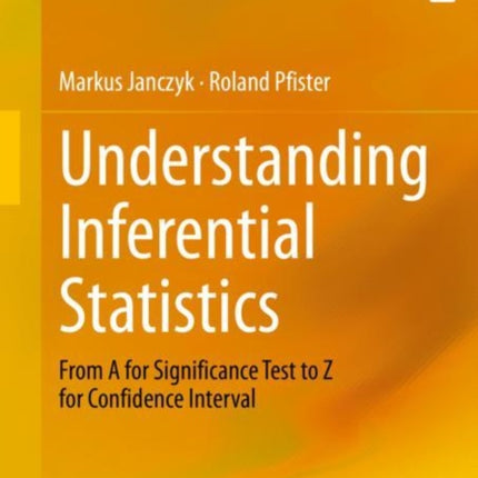 Understanding Inferential Statistics: From A for Significance Test to Z for Confidence Interval