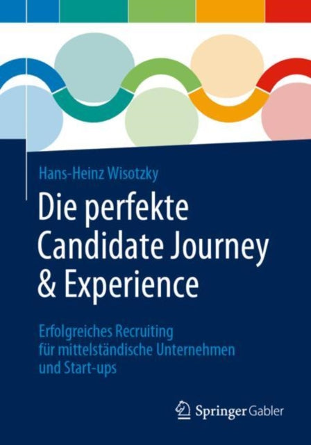 Die perfekte Candidate Journey & Experience: Erfolgreiches Recruiting für mittelständische Unternehmen und Start-ups