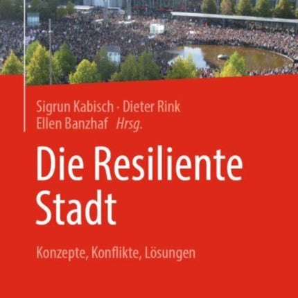 Die Resiliente Stadt: Konzepte, Konflikte, Lösungen