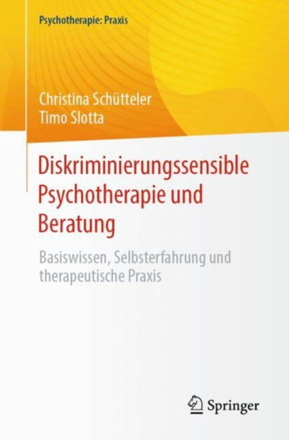 Diskriminierungssensible Psychotherapie und Beratung: Basiswissen, Selbsterfahrung und therapeutische Praxis