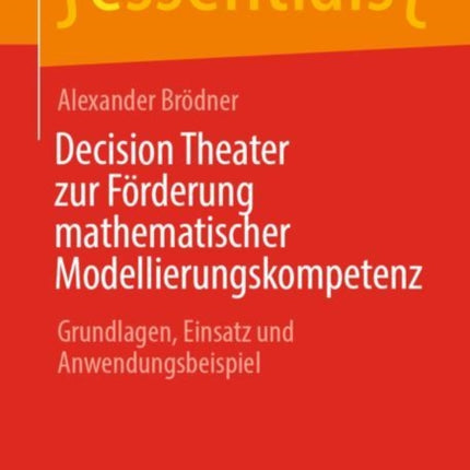 Decision Theater zur Förderung mathematischer Modellierungskompetenz: Grundlagen, Einsatz und Anwendungsbeispiel