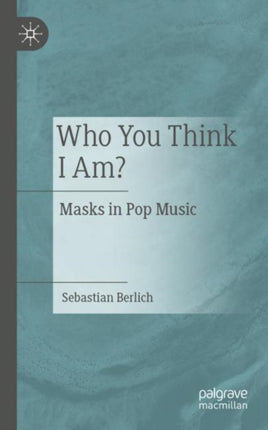 Who You Think I Am?: Masks in Pop Music