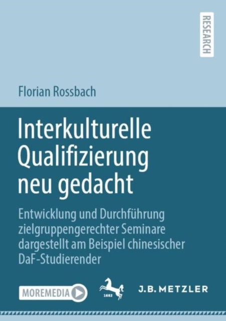 Interkulturelle Qualifizierung neu gedacht: Entwicklung und Durchführung zielgruppengerechter Seminare dargestellt am Beispiel chinesischer DaF-Studierender