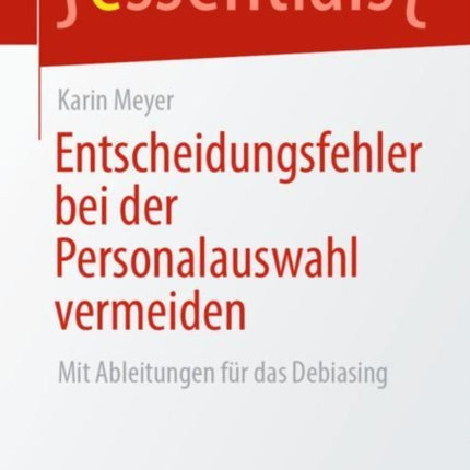 Entscheidungsfehler bei der Personalauswahl vermeiden: Mit Ableitungen für das Debiasing