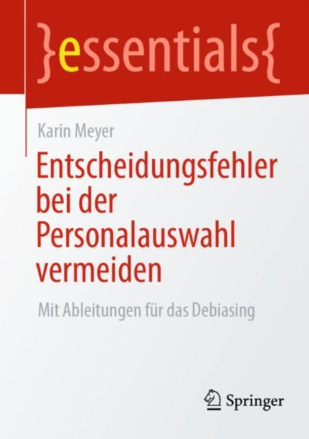 Entscheidungsfehler bei der Personalauswahl vermeiden: Mit Ableitungen für das Debiasing