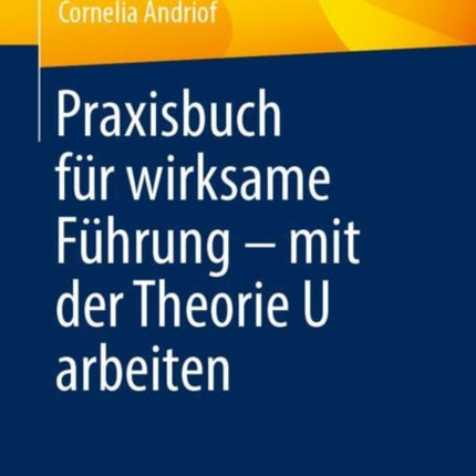 Praxisbuch für wirksame Führung – mit der Theorie U arbeiten