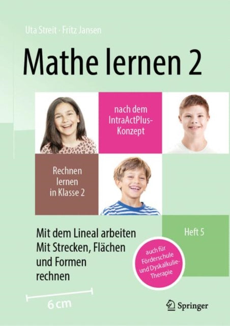 Mathe lernen 2 nach dem IntraActPlus-Konzept: Rechnen lernen in Klasse 2 – Heft 5: Mit dem Lineal arbeiten, mit Strecken, Flächen und Formen rechnen – auch für Förderschule und Dyskalkulie-Therapie