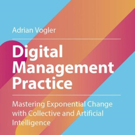 Digital Management Practice: Mastering Exponential Change with Collective and Artificial Intelligence