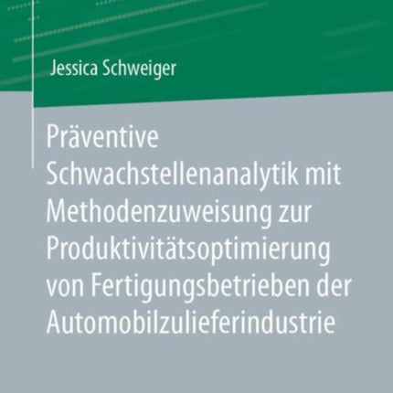 Präventive Schwachstellenanalytik Mit Methodenzuweisung Zur Produktivitätsoptimierung Von Fertigungsbetrieben Der Automobilzulieferindustrie