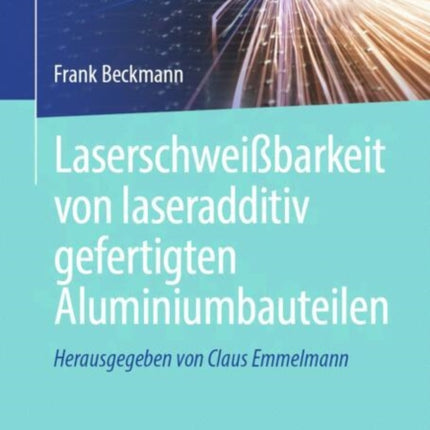 Laserschweißbarkeit von laseradditiv gefertigten Aluminiumbauteilen